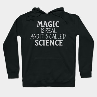 MAGIC IS REAL AND ITS CALLED SCIENCE Hoodie